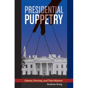 Presidential Puppetry: Obama, Romney and Their Masters