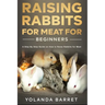 Raising Rabbits for Meat for Beginners: A Step-by-Step Guide on How to Raise Rabbits for Meat