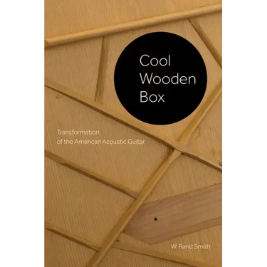 Cool Wooden Box: Transformation of the American Acoustic Guitar