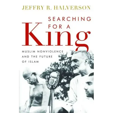Searching for a King: Muslim Nonviolence and the Future of Islam