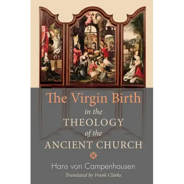 The Virgin Birth in the Theology of the Ancient Church