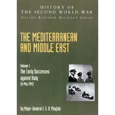 Mediterranean and Middle East Volume I: The Early Successes against Italy (to May 1941): HISTORY OF THE SECOND WORLD WAR: UNITED KINGDOM MILITARY SERI