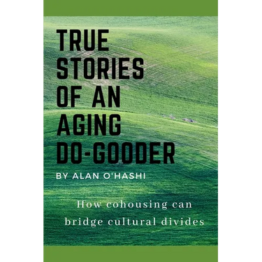 True Stories of an Aging Do-Gooder: How cohousing can bridge cultural divides