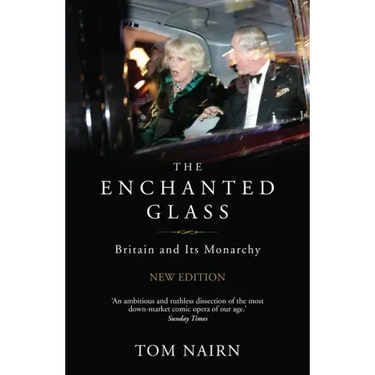 The Enchanted Glass: Britain and Its Monarchy