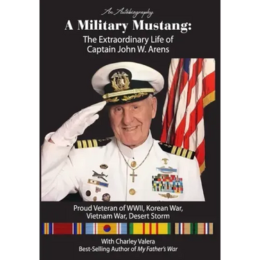 A Military Mustang: The Extraordinary Life of Captain John W. Arens