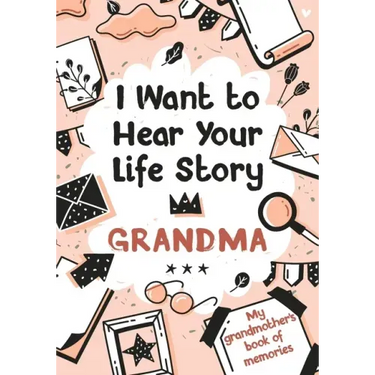 I Want to Hear Your Life Story Grandma: My grandmother's book of memories.