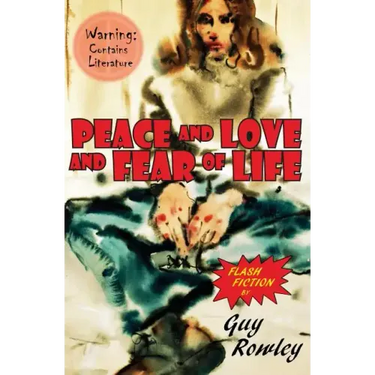 Peace and Love and Fear of Life: Flash Fiction by Guy Rowley