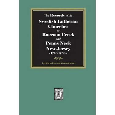 The Records of the SWEDISH Lutheran Churches at Raccoon and Penns Neck, New Jersey, 1713-1786