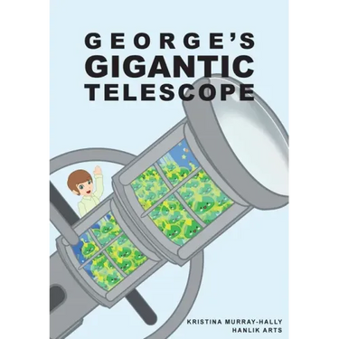 George Gigantic Telescope: A book about a boy and his great space adventure