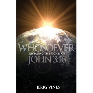 Whosoever: Revealing the Riches of John 3:16