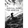 A Survival Guide for Heretics
