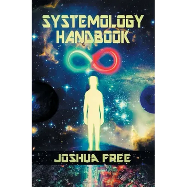 The Systemology Handbook: Unlocking True Power of the Human Spirit & The Highest State of Knowing and Being