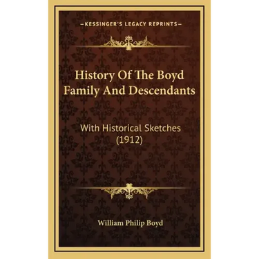 History Of The Boyd Family And Descendants: With Historical Sketches (1912)
