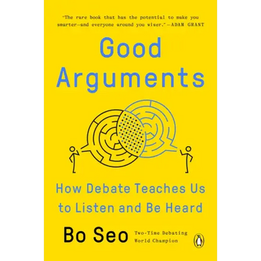 Good Arguments: How Debate Teaches Us to Listen and Be Heard