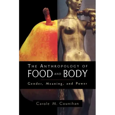 The Anthropology of Food and Body: Gender, Meaning and Power
