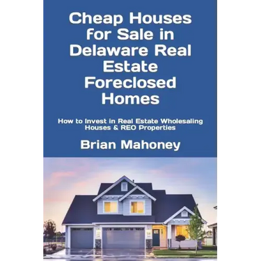 Cheap Houses for Sale in Delaware Real Estate Foreclosed Homes: How to Invest in Real Estate Wholesaling Houses & REO Properties