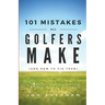 101 Mistakes All Golfers Make (and how to fix them)
