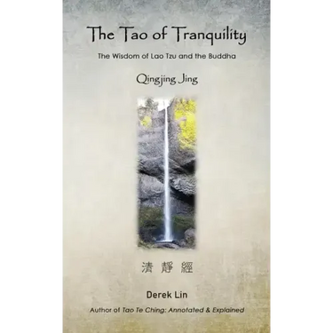 The Tao of Tranquility: The Wisdom of Lao Tzu and the Buddha - Qingjing Jing