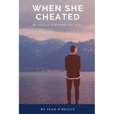 When She Cheated: My Story on SURVIVING Her Affair