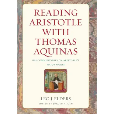 Reading Aristotle with Thomas Aquinas: His Commentaries on Aristotle's Major Works