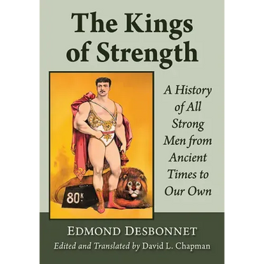 The Kings of Strength: A History of All Strong Men from Ancient Times to Our Own