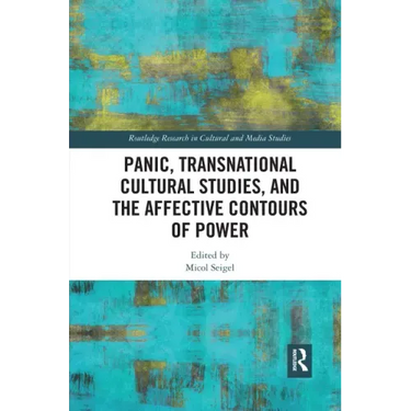 Panic, Transnational Cultural Studies, and the Affective Contours of Power