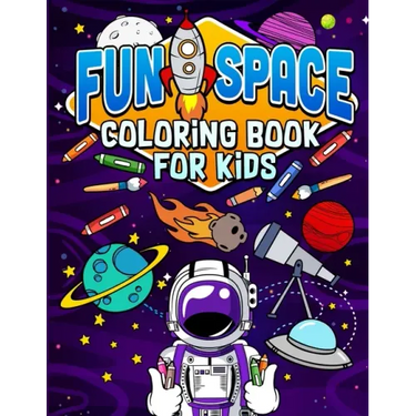 Fun Space Coloring Book For Kids: Kids Outa Space Coloring Book: Amazing Outer Space Coloring Book with Planets, Spaceships, Rockets, Astronauts and M