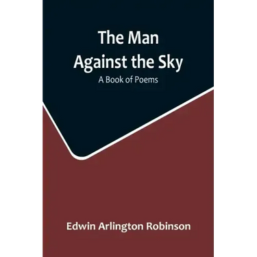 The Man Against the Sky: A Book of Poems