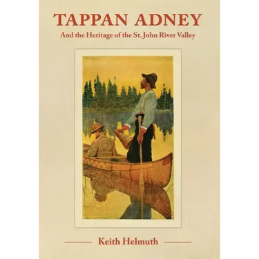 Tappan Adney: and the Heritage of the St. John River Valley