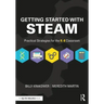 Getting Started with STEAM: Practical Strategies for the K-8 Classroom