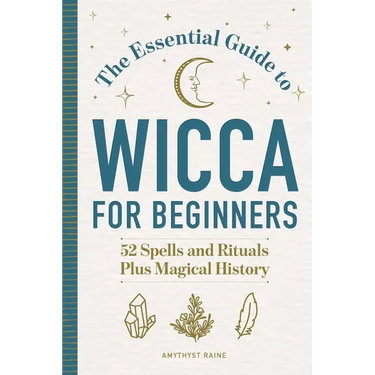 The Essential Guide to Wicca for Beginners: 52 Spells and Rituals Plus Magical History