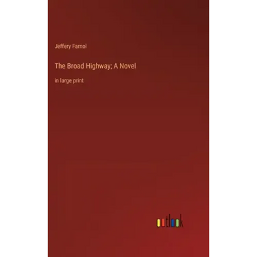 The Broad Highway; A Novel: in large print