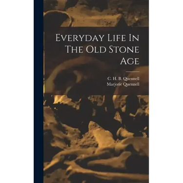 Everyday Life In The Old Stone Age