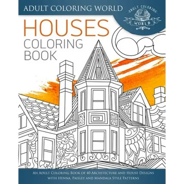 Houses Coloring Book: An Adult Coloring Book of 40 Architecture and House Designs with Henna, Paisley and Mandala Style Patterns