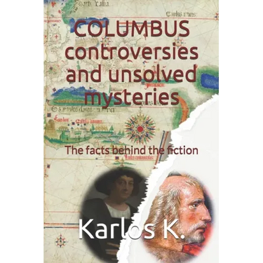 Columbus Controversies and Unsolved Mysteries: The facts behind the fiction