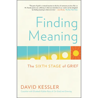 Finding Meaning: The Sixth Stage of Grief