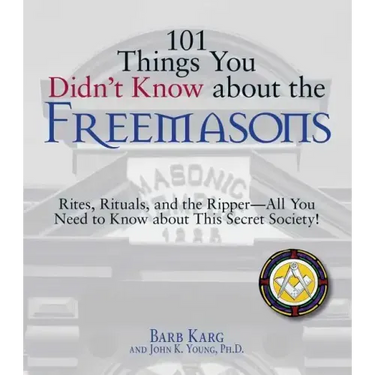 101 Things You Didn't Know about the Freemasons: Rites, Rituals, and the Ripper-All You Need to Know about This Secret Society!