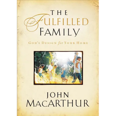The Fulfilled Family: God's Design for Your Family