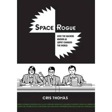 Space Rogue: How the Hackers Known as L0pht Changed the World