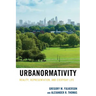 Urbanormativity: Reality, Representation, and Everyday Life
