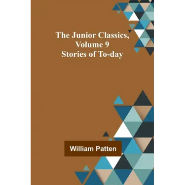 The Junior Classics, Volume 9: Stories of To-day