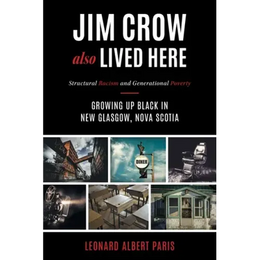 Jim Crow Also Lived Here: Structural Racism And Generational Poverty - Growing Up Black in New Glasgow, Nova Scotia