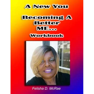 A New You--Becoming A Better Me...Workbook