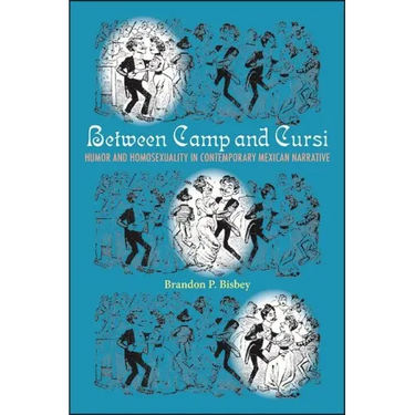 Between Camp and Cursi: Humor and Homosexuality in Contemporary Mexican Narrative
