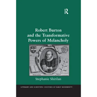 Robert Burton and the Transformative Powers of Melancholy