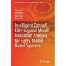 Intelligent Control, Filtering and Model Reduction Analysis for Fuzzy-Model-Based Systems