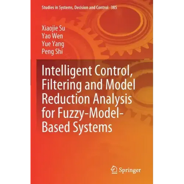 Intelligent Control, Filtering and Model Reduction Analysis for Fuzzy-Model-Based Systems