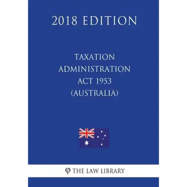 Taxation Administration Act 1953 (Australia) (2018 Edition)