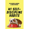41 Self-Discipline Habits: For Slackers, Avoiders, & Couch Potatoes