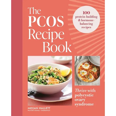 The Pcos Recipe Book: Thrive with Polycystic Ovary Syndrome: 100 Protein-Building & Hormone-Balancing Recipes